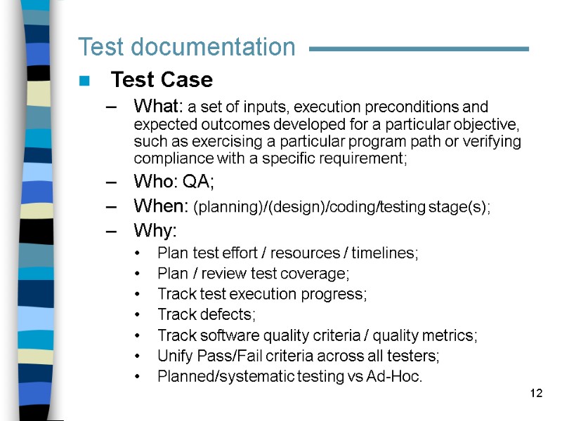 12 Test Case What: a set of inputs, execution preconditions and expected outcomes developed